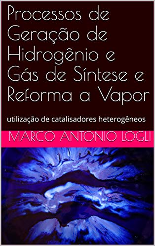 Livro PDF Processos de Geração de Hidrogênio e Gás de Síntese e Reforma a Vapor: utilização de catalisadores heterogêneos
