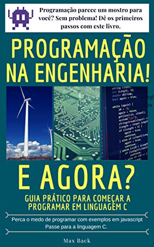 Capa do livro: Programação na Engenharia! E agora?: Guia prático para começar a programar em Linguagem C - Ler Online pdf