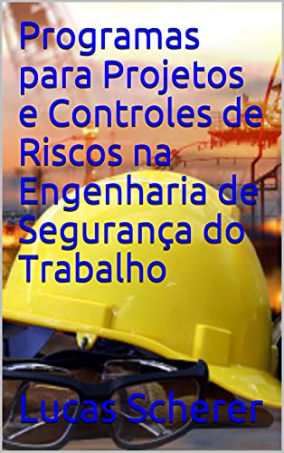 Capa do livro: Programas para Projetos e Controles de Riscos na Engenharia de Segurança do Trabalho - Ler Online pdf