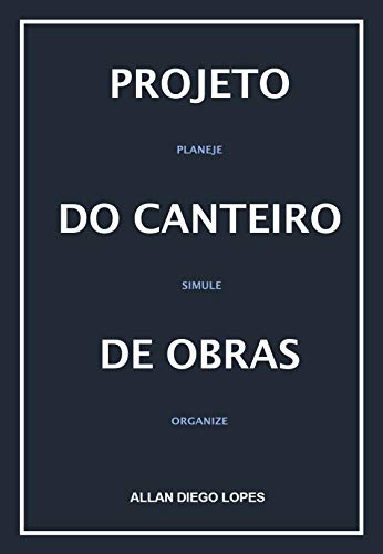Livro PDF PROJETO DO CANTEIRO DE OBRAS: Paneje, Simule e Organize