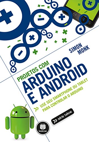 Livro PDF: Projetos com Arduino e Android: Use seu Smartphone ou Tablet para Controlar o Arduino (Tekne)