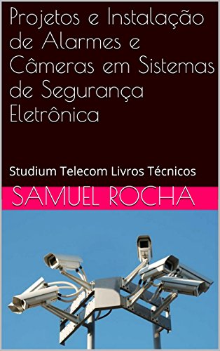 Capa do livro: Projetos e Instalação de Alarmes e Câmeras em Sistemas de Segurança Eletrônica: Studium Telecom Livros Técnicos - Ler Online pdf