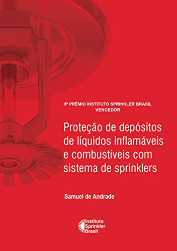 Capa do livro: Proteção de depósitos de líquidos inflamáveis e combustíveis com sistema de sprinklers (Prêmio Instituto Sprinkler Brasil Livro 2018) - Ler Online pdf