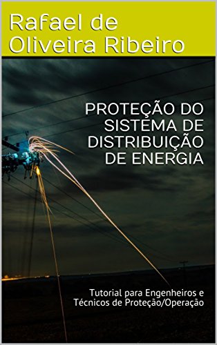Capa do livro: PROTEÇÃO DO SISTEMA DE DISTRIBUIÇÃO DE ENERGIA: Tutorial para Engenheiros e Técnicos de Proteção/Operação - Ler Online pdf