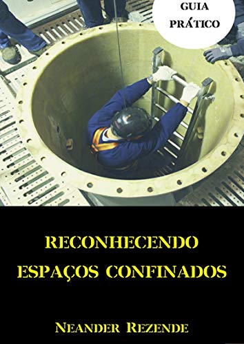 Capa do livro: RECONHECENDO ESPAÇOS CONFINADOS: GUIA PRÁTICO - Ler Online pdf