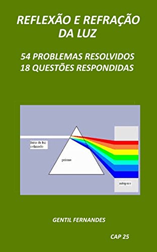 Livro PDF REFLEXÃO E REFRAÇÃO DA LUZ: 54 PROBLEMAS RESOLVIDOS E 18 QUESTÕES RESPONDIDAS