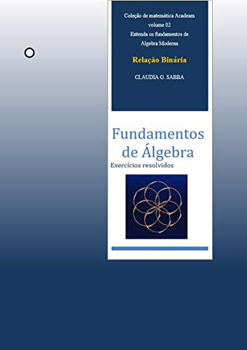 Livro PDF Relação binária: Fundamentos de Álgebra (Coleção Acadeam- Fundamentos de Álgebra Livro 2)