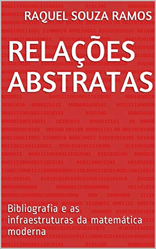 Capa do livro: Relações abstratas: Bibliografia e as infraestruturas da matemática moderna - Ler Online pdf