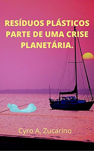 Livro PDF RESÍDUOS PLÁSTICOS, PARTE DE UMA CRISE PLANETÁRIA.: POLUIÇÃO MARINHA