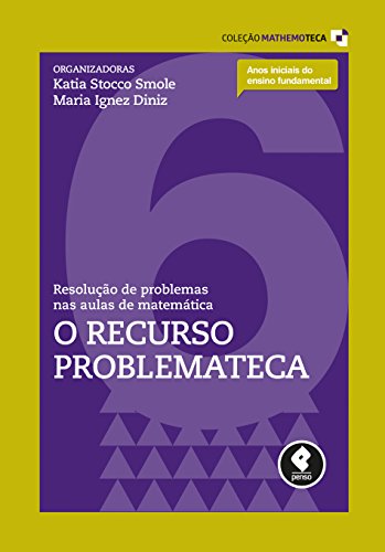 Capa do livro: Resolução de Problemas nas Aulas de Matemática: O Recurso Problemateca (Coleção Mathemoteca Livro 6) - Ler Online pdf