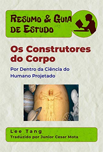 Livro PDF: Resumo & Guia De Estudo – Os Construtores Do Corpo: Por Dentro Da Ciência Do Humano Projetado