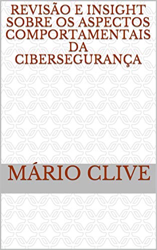 Capa do livro: Revisão e insight sobre os aspectos comportamentais da cibersegurança - Ler Online pdf