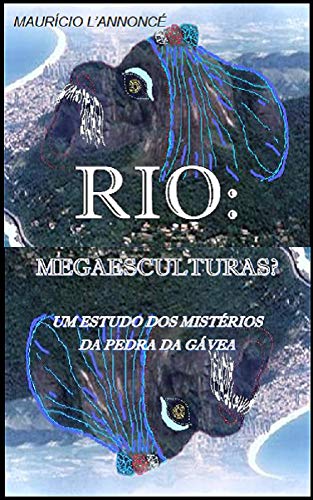 Capa do livro: RIO: MEGAESCULTURAS?: Fraudulento julgamento asteca. Genética e deuses sumérios. Revelações em sonhos. Mistérios da Pedra da Gávea. - Ler Online pdf