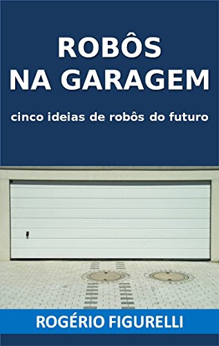Livro PDF Robôs na garagem: Cinco ideias de robôs do futuro