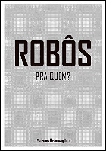 Capa do livro: Robôs: Pra quem? - Ler Online pdf