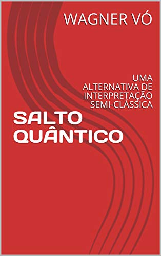 Livro PDF: SALTO QUÂNTICO : UMA ALTERNATIVA DE INTERPRETAÇÃO SEMI-CLÁSSICA