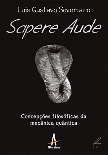 Capa do livro: Sapere Aude: Concepções Filosóficas da Mecânica Quântica - Ler Online pdf