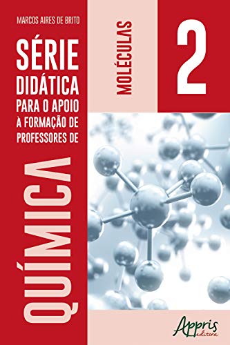 Capa do livro: Série Didática para o Apoio a Formação de Professores de Química: Volume 2: Moléculas - Ler Online pdf