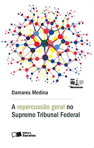 Livro PDF Série IDP – Linha Pesquisa Acadêmica – A Repercussão Geral no Supremo Tribunal Federal