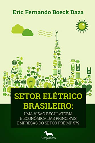 Capa do livro: SETOR ELÉTRICO BRASILEIRO: Uma Visão Regulatória e Econômica das Principais Empresas do setor Pré MP 579 - Ler Online pdf