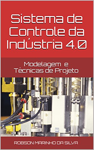 Capa do livro: Sistema de Controle da Indústria 4.0: Modelagem e Técnicas de Projeto - Ler Online pdf