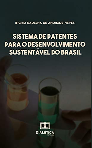 Livro PDF: Sistema de patentes para o desenvolvimento sustentável do Brasil: como ampliar a autossuficiência do Brasil em inovações a partir da Biodiversidade