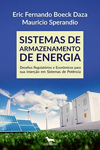 Capa do livro: SISTEMAS DE ARMAZENAMENTO DE ENERGIA: Desafios Regulatórios e Econômicos para sua inserção em Sistemas de Potência - Ler Online pdf