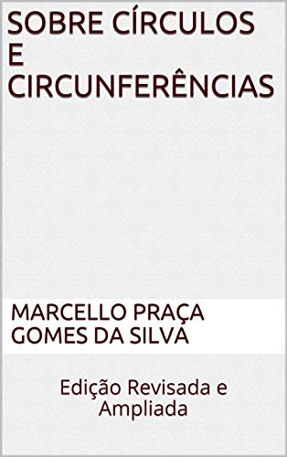 Capa do livro: Sobre Círculos e Circunferências: Edição Revisada e Ampliada - Ler Online pdf