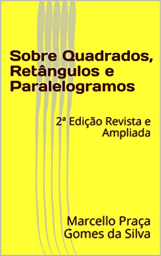 Livro PDF Sobre Quadrados, Retângulos e Paralelogramos: 2ª Edição Revista e Ampliada