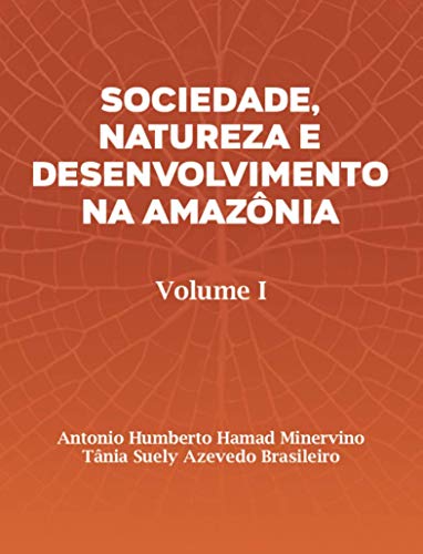 Capa do livro: SOCIEDADE, NATUREZA E DESENVOLVIMENTO NA AMAZÔNIA: Volume I - Ler Online pdf