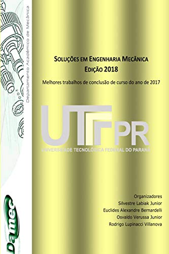 Livro PDF Soluções em Engenharia Mecânica Edição 2018: Melhores trabalhos de conclusão de curso do ano de 2017
