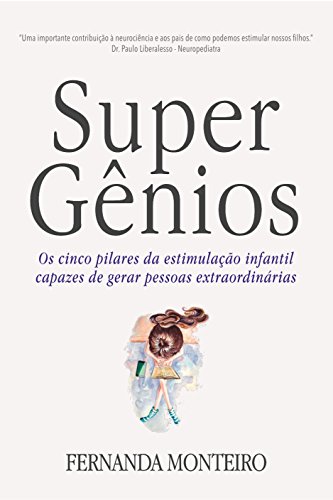 Capa do livro: SUPER GÊNIOS: Os cinco pilares da estimulação infantil capazes de gerar pessoas extraordinárias - Ler Online pdf