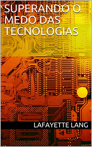 Capa do livro: Superando o Medo das Tecnologias - Ler Online pdf