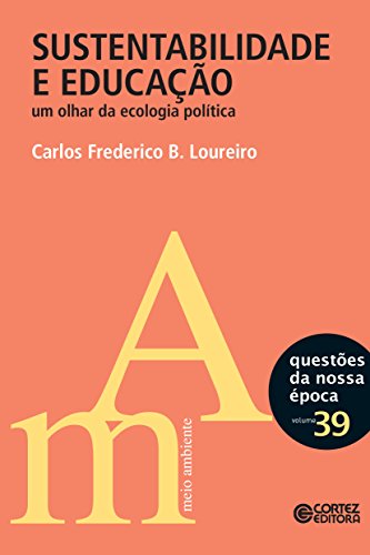 Capa do livro: Sustentabilidade e educação: Um olhar da ecologia política (Questões da nossa época) - Ler Online pdf