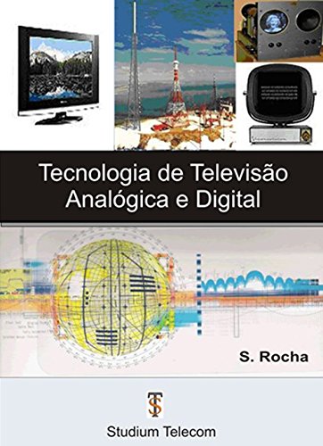 Capa do livro: TECNOLOGIA DE TV ANALÓGICA E DIGITAL – Samuel Rocha: Princípios de Funcionamento - Ler Online pdf