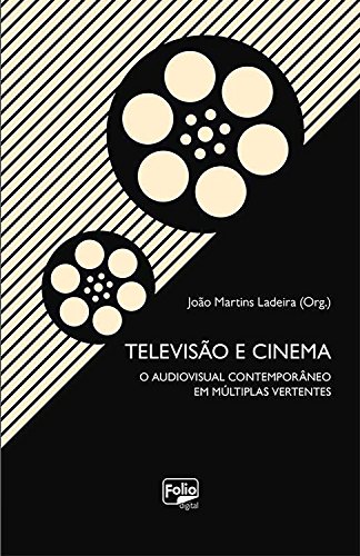 Capa do livro: Televisão e cinema: O audiovisual contemporâneo em múltiplas vertentes - Ler Online pdf