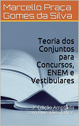 Livro PDF: Teoria dos Conjuntos para Concursos, ENEM e Vestibulares: 3ª Edição Ampliada com Questões Extras