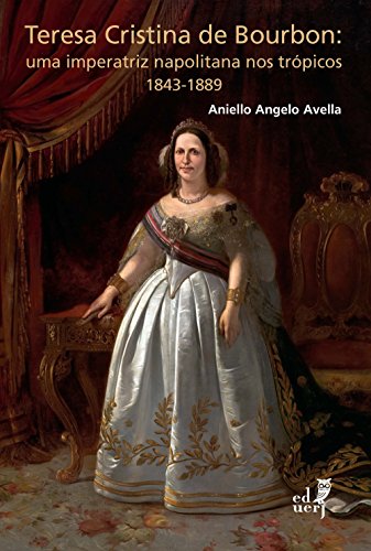 Livro PDF: Teresa Cristina de Bourbon: uma imperatriz napolitana nos trópicos 1843-1889
