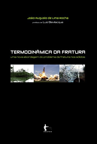 Capa do livro: Termodinâmica da fratura: uma nova abordagem do problema da fratura nos sólidos - Ler Online pdf