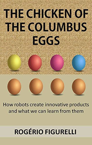 Capa do livro: The chicken of the Columbus eggs: How robots create innovative products and what we can learn from them - Ler Online pdf