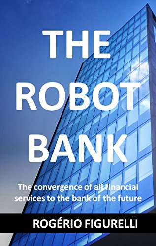 Livro PDF The Robot Bank: The convergence of all financial services to the bank of the future