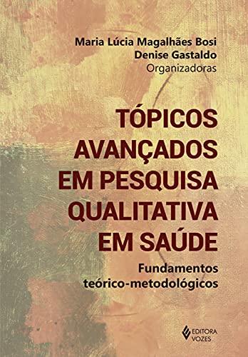 Capa do livro: Tópicos avançados em pesquisa qualitativa em saúde: Fundamentos teórico-metodológicos - Ler Online pdf