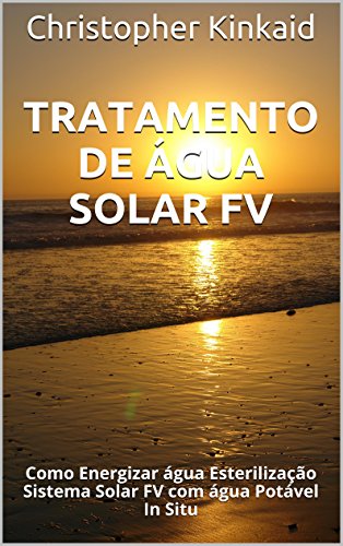 Livro PDF: Tratamento de Água Solar FV: Como Energizar água Esterilização Sistema Solar FV com água Potável In Situ