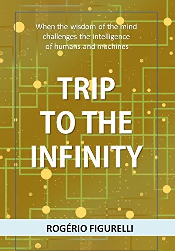 Livro PDF Trip to the Infinity: When the wisdom of the mind challenges the intelligence of humans and machines