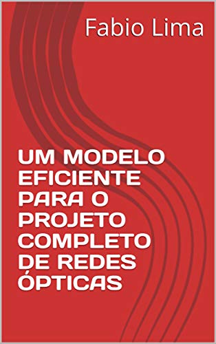 Livro PDF UM MODELO EFICIENTE PARA O PROJETO COMPLETO DE REDES ÓPTICAS
