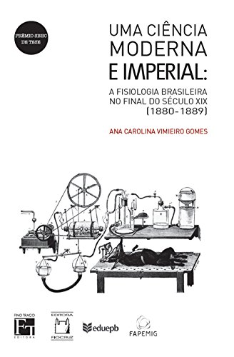 Livro PDF: Uma ciência moderna e imperial: A fisiologia brasileira no final do século XIX (1880-1889)
