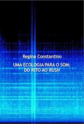 Capa do livro: Uma ecologia para o som: do rito ao rush - Ler Online pdf