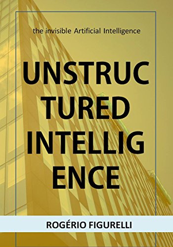 Livro PDF Unstructured Intelligence: the invisible Artificial Intelligence