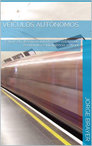 Capa do livro: Veículos Autônomos: Estudo do desenvolvimento com viabilidade econômica e inteligência artificial - Ler Online pdf