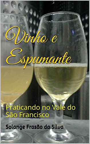 Capa do livro: Vinho e Espumante: Praticando no Vale do São Francisco - Ler Online pdf
